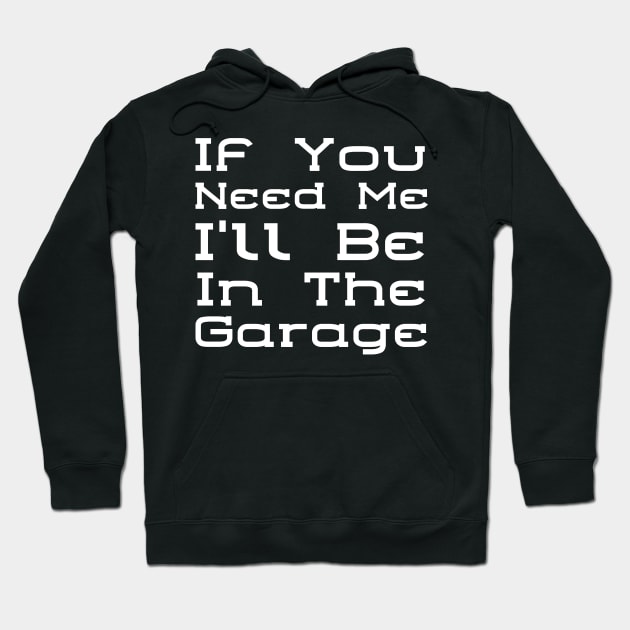 I'll Be In The Garage Hoodie by HobbyAndArt